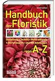  Handbuch der Floristik: Gestaltung, Technik, Materialkunde - 1.100 Fachbegriffe - über 500 Abbildungen
