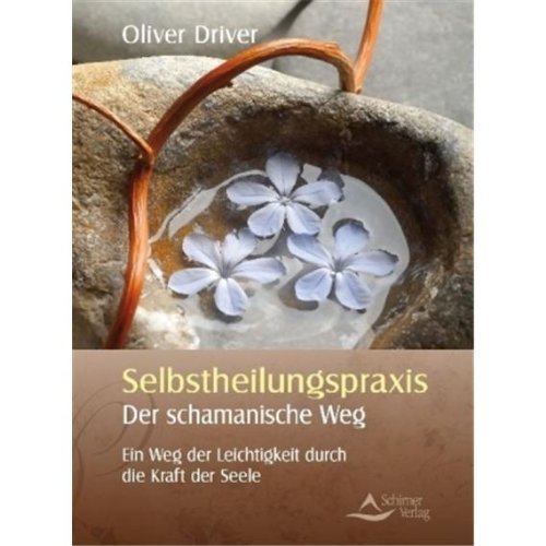 Selbstheilungspraxis - Der schamanische Weg - Ein Weg der Leichtigkeit durch die Kraft der Seele