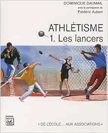 Amazon Fr Athletisme Tome 1 Les Lancers Daumail Dominique Aubert Frederic Livres