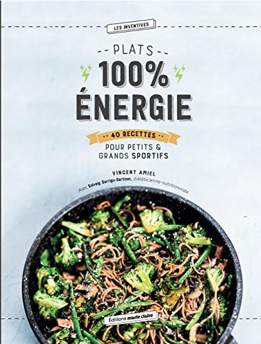 Plats 100% énergie : 40 recettes pour petits & grands sportifs Plats 100% énergie : 40 recettes pour petits & grands sportifs