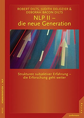 Download NLP II - die neue Generation: Strukturen subjektiver Erfahrung - die Erforschung geht weiter Download NLP II - die neue Generation: Strukturen subjektiver Erfahrung - die Erforschung geht weiter