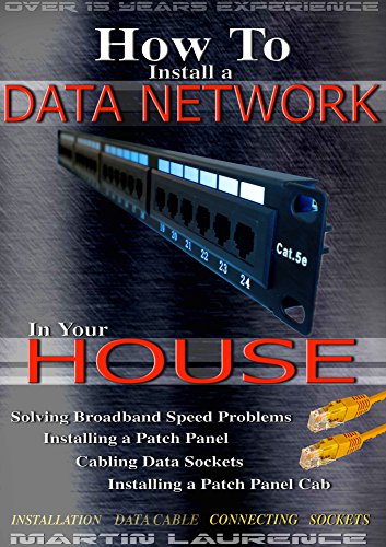Download How to Install a Data Network in your House: Solving Broadband Problems, Installing a Patch Panel, Cabling Data Sockets, Installing a Patch Panel