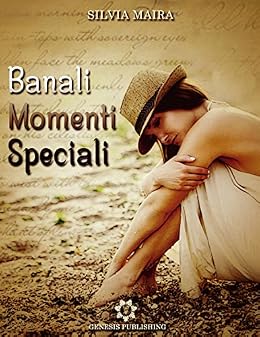 Banali momenti speciali (Narrativa) di [Maira, Silvia]