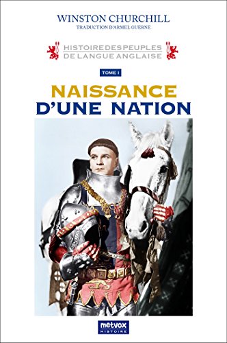 Histoire des peuples de langue anglaise: La naissance d'une nation par [Spencer Churchill, Winston]