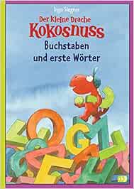 Der Kleine Drache Kokosnuss Buchstaben Und Erste Worter Vorschule 1 Klasse Lernspass Ratselhefte Band 1 Amazon De Siegner Ingo Bucher