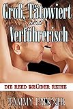 Groß, tätowiert und verführerisch (Die Reed Brüder Reihe 1)