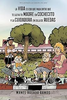 La vida es eso que pasa entre que te lleva tu madre en cochecito y la cuidadora en silla de ruedas: 01