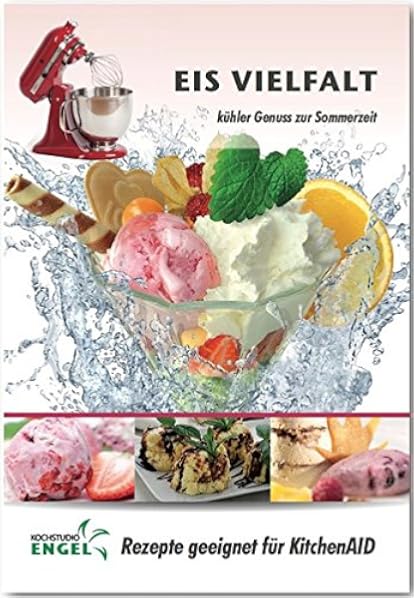 Eis Rezepte Geeignet Fur Kitchenaid Eismaschine Kuhler Genuss Zur Sommerzeit Amazon De Kochstudio Engel Mohrlein Yilmaz Marion Bucher