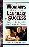 A Woman's Guide to the Language of Success: Communicating with Confidence and Power by