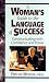 A Woman's Guide to the Language of Success: Communicating with Confidence and Power by