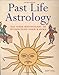 Past Life Astrology: Use Your Birthchart to Understand Your Karma by Judy Hall