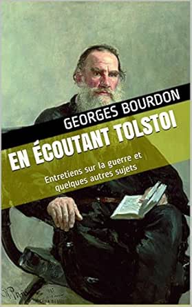 En Ecoutant Tolstoi Entretiens Sur La Guerre Et Quelques Autres Sujets French Edition Ebook Bourdon Georges Amazon De Kindle Shop