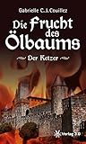 'Die Frucht des Ölbaums: Der Ketzer' von Gabrielle C. J. Couillez