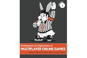 Development and Deployment of Multiplayer Online Games, Vol. I: GDD, Authoritative Servers, Communications: Volume 1
