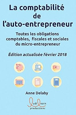 La comptabilité de l'auto-entrepreneur: Toutes les obligations comptables, fiscales et sociales du micro-entrepreneur