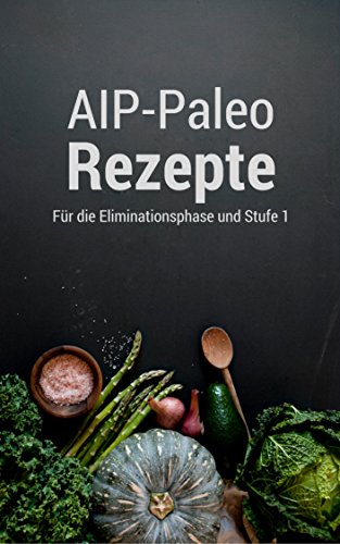 Download Autoimmunprotokoll Rezepte : Für die Eliminationsphase und Stufe 1 Download Autoimmunprotokoll Rezepte : Für die Eliminationsphase und Stufe 1
