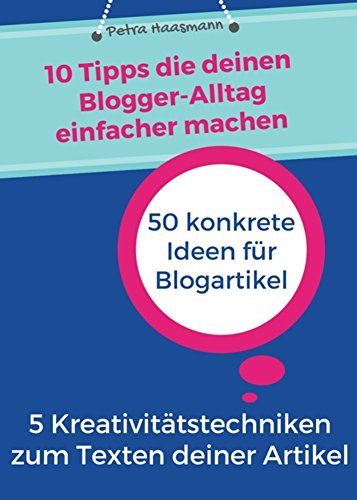10 Tipps die deinen Blogger-Alltag einfacher machen - 50 konkrete Idee für Blogartikel - 5 Kreativitätstechniken zum Texten deiner Artikel