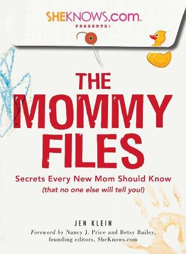 The Mommy Files: Secrets Every New Mom Should Know (That No One Else Will Tell You!)