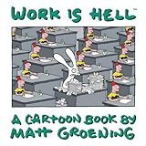 Work is Hell: A Cartoon Book by Matt Groening by 
