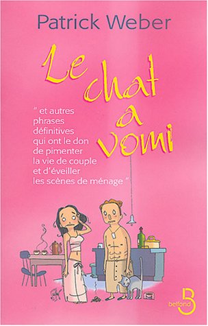 Le chat a vomi : Et autres phrases définitives qui ont le don de pimenter la vie de couple et d'éveiller les scènes de ménage Le chat a vomi : Et autres phrases définitives qui ont le don de pimenter la vie de couple et d'éveiller les scènes de ménage