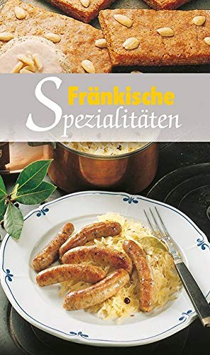 Fränkische Spezialitäten: Die beliebtesten Rezepte der Original Fränkischen Küche (KOMPASS-Kochbücher, Band 1715)