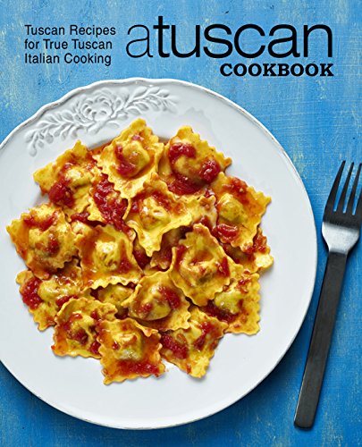 A Tuscan Cookbook: Tuscan Recipes for True Tuscan Italian Cooking (English Edition) A Tuscan Cookbook: Tuscan Recipes for True Tuscan Italian Cooking (English Edition)