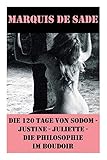 Die 120 Tage von Sodom - Justine - Juliette - Die Philosophie im Boudoir (4 Meisterwerke der Erotik und BDSM) by 