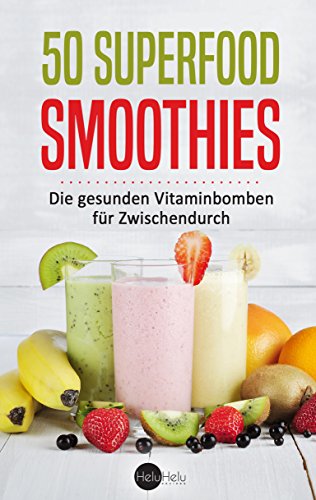 Download 50 Superfood-Smoothies: Die gesunden Vitaminbomben für Zwischendurch Download 50 Superfood-Smoothies: Die gesunden Vitaminbomben für Zwischendurch