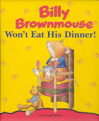 Download Billy Brownmouse Won't Eat His Dinner (Billy Brownmouse Gift Books) Download Billy Brownmouse Won't Eat His Dinner (Billy Brownmouse Gift Books)