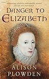 Danger to Elizabeth: The Catholics Under Elizabeth I (English Edition) by 