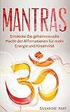 Mantras: Entdecke die geheimnisvolle Macht der Affirmationen für mehr Energie und Kreativität (Mantras, Affirmationen, Selbsthypnose, Meditation, NLP, Hellsehen 1) by