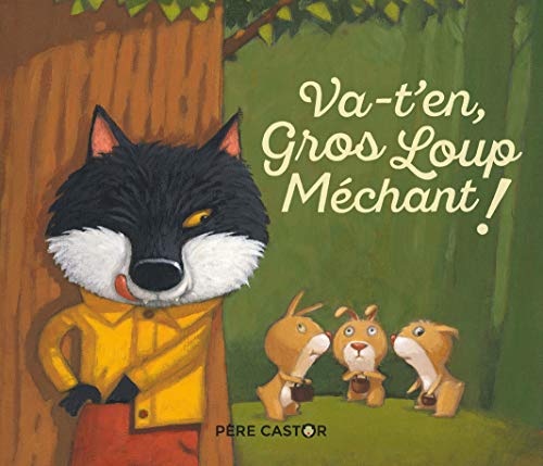Va-t'en, Gros Loup Méchant ! Va-t'en, Gros Loup Méchant !