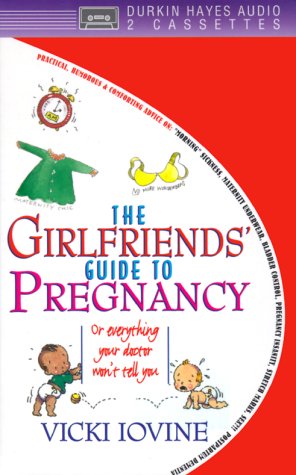 The Girlfriends' Guide to Pregnancy: Or Everything Your Doctor Won't Tell You
