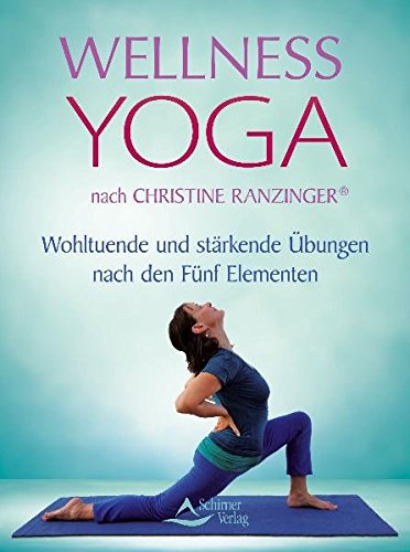 Download Wellness Yoga nach Christine Ranzinger®: Wohltuende und stärkende Übungen nach den Fünf Elementen Download Wellness Yoga nach Christine Ranzinger®: Wohltuende und stärkende Übungen nach den Fünf Elementen