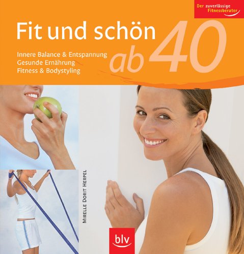 Download Fit und schön ab 40: Innere Balance & Entspannung · Gesunde Ernährung · Fitness & Bodystyling. Der zuverlässige Fitnessberater Download Fit und schön ab 40: Innere Balance & Entspannung · Gesunde Ernährung · Fitness & Bodystyling. Der zuverlässige Fitnessberater