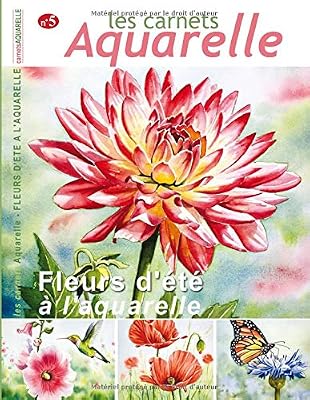 Les carnets aquarelle n°5: peindre les fleurs d'été à l'aquarelle