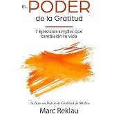 El Poder de la Gratitud: 7 Ejercicios Simples que van a cambiar tu vida a mejor - incluye un diario de gratitud de 90 d&iacute;as (H