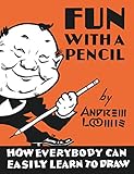 Fun With A Pencil: How Everybody Can Easily Learn to Draw by 