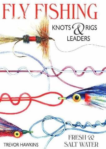 Flyfishing Knots &amp; Rigs Leaders: Fresh &amp; Salt Water: Knots, Rigs and Leaders- Fresh and Saltwater