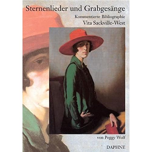 Sternenlieder und Grabgesänge: Vita Sackville-West: Eine kommentierte Bibliographie der deutschsprachigen Veröffentlichungen von ihr und über sie 1930- 2005 Sternenlieder und Grabgesänge: Vita Sackville-West: Eine kommentierte Bibliographie der deutschsprachigen Veröffentlichungen von ihr und über sie 1930- 2005