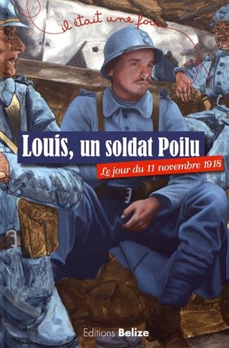 Louis,  un soldat poilu : le jour du 11 novembre 1918