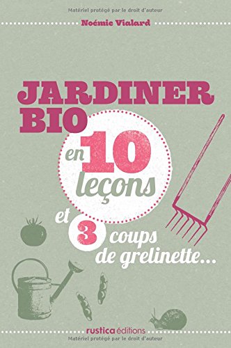 Jardiner bio en 10 leçons et 3 coups de grelinette francais Jardiner bio en 10 leçons et 3 coups de grelinette francais
