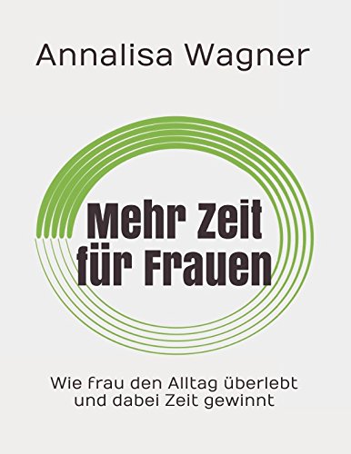 Download Mehr Zeit für Frauen: Wie frau den Alltag überlebt und dabei Zeit gewinnt Download Mehr Zeit für Frauen: Wie frau den Alltag überlebt und dabei Zeit gewinnt