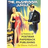 Mushroom Jungle: History of Postwar Paperback Publishing: A History of Postwar Paperback Publishing