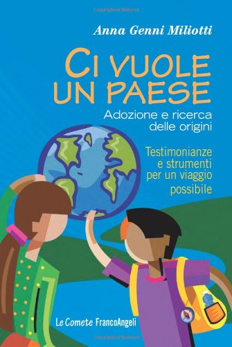 Ci vuole un paese. Adozione e ricerca delle origini. Testimonianze e strumenti per un viaggio possibile Ci vuole un paese. Adozione e ricerca delle origini. Testimonianze e strumenti per un viaggio possibile