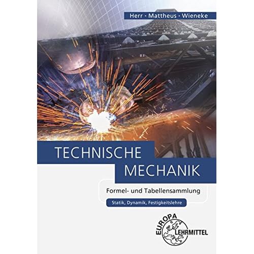 Technische Mechanik Formel- und Tabellensammlung: Statik, Dynamik, Festigkeitslehre