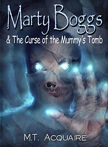 Marty Boggs & The Curse of the Mummy's Tomb: A Paranormal Mystery (English Edition) livre
