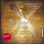 The Master Key System: Der Universalschlüssel zu einem erfolgreichen Leben