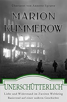 Unerschütterlich: Liebe und Widerstand im Zweiten Weltkrieg von [Kummerow, Marion]
