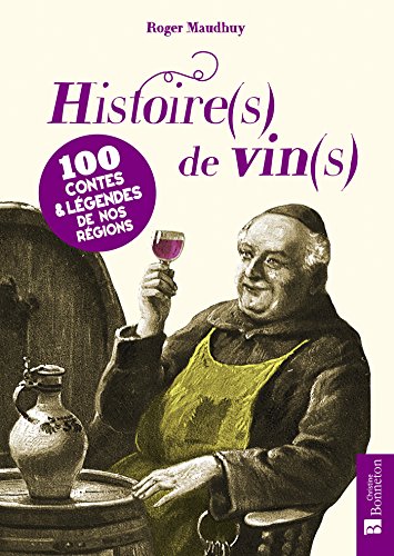 Histoire(s) de vin(s) : 100 contes & légendes de nos régions en ligne Histoire(s) de vin(s) : 100 contes & légendes de nos régions en ligne